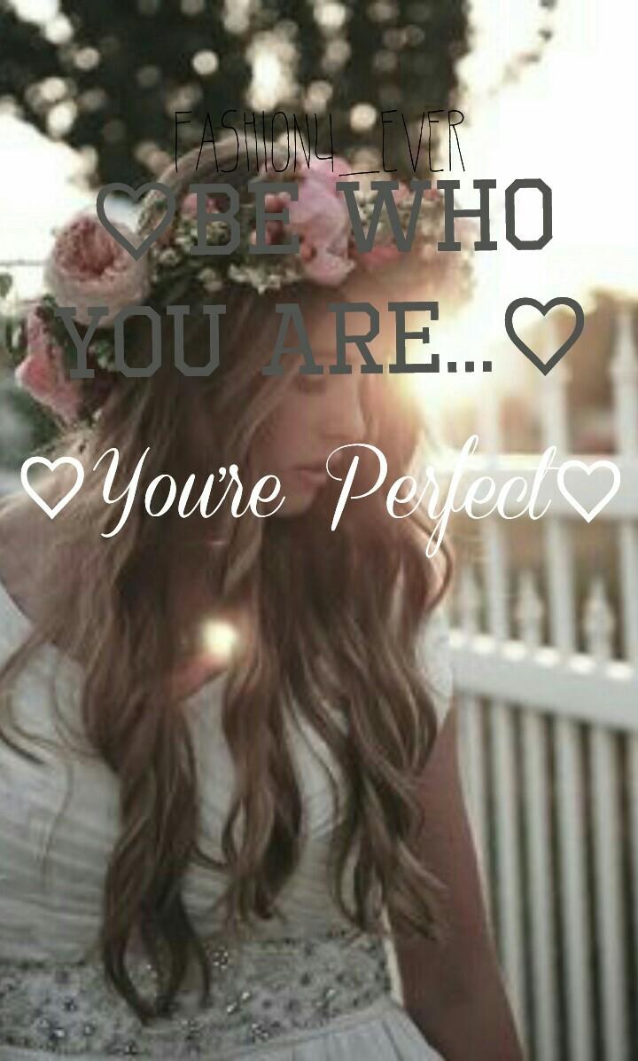 ♡Be Who
You Are...♡
