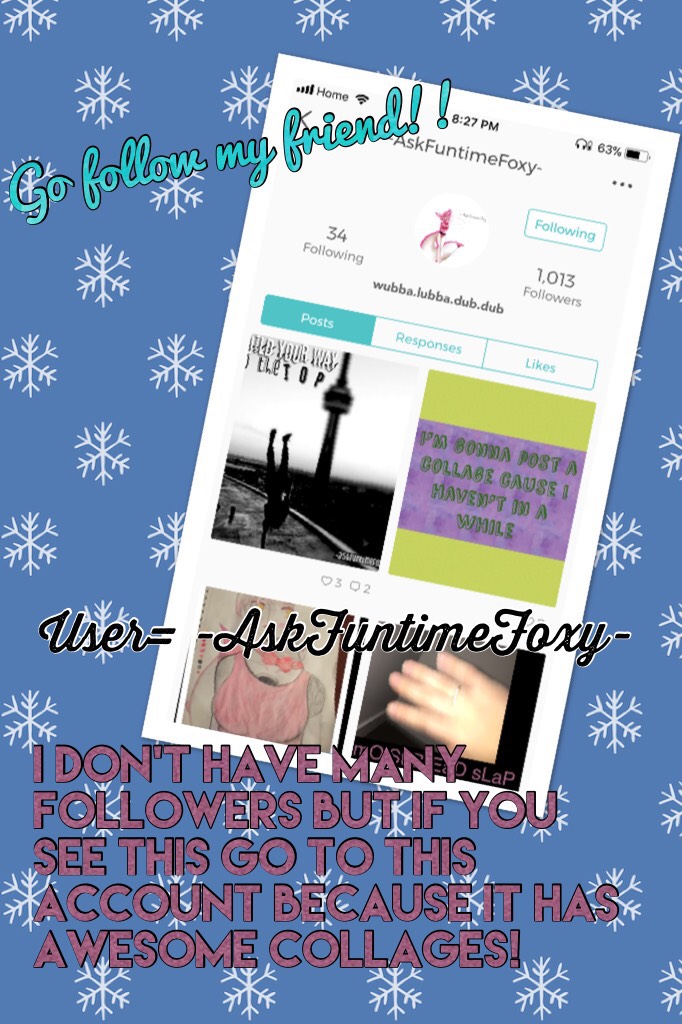 User= -AskFuntimeFoxy- Go follow for amazing collages!!