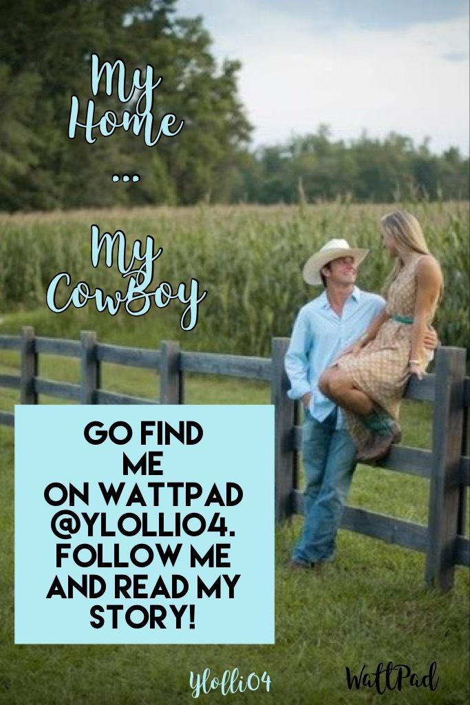 Go check out my book on wattpad! My home.... my cowboy 🤠 