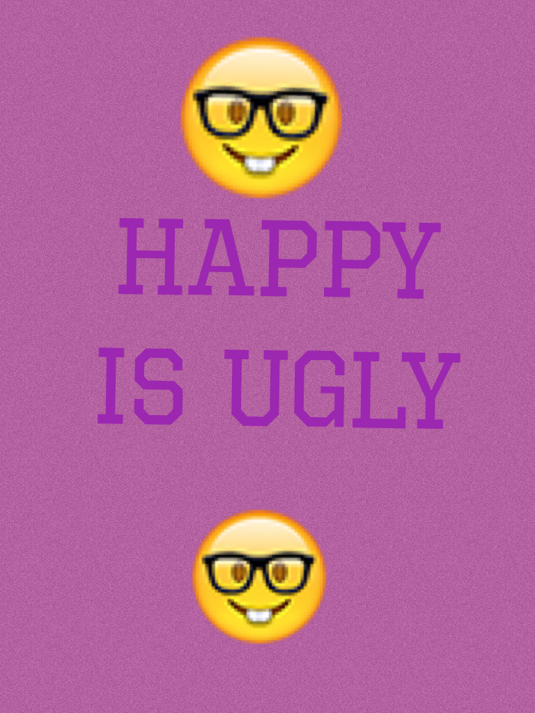  Happy you ugly