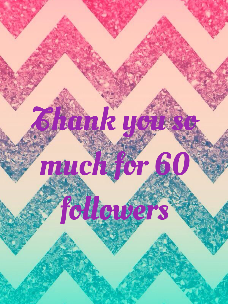 Thank you so much for 60 followers