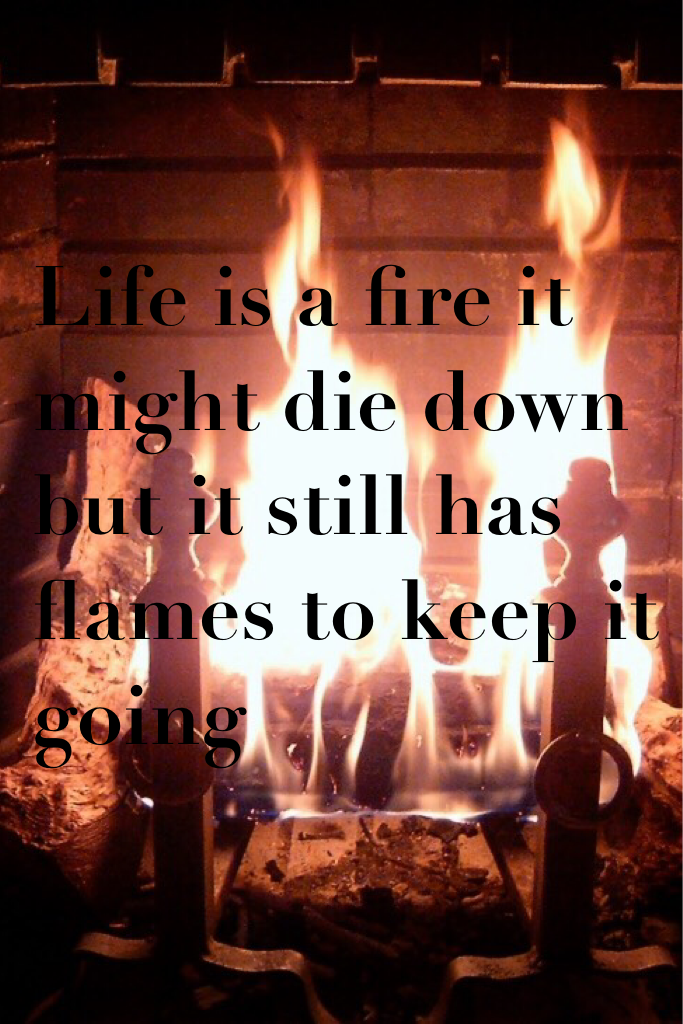 🔥🔥fire and life🔥🔥