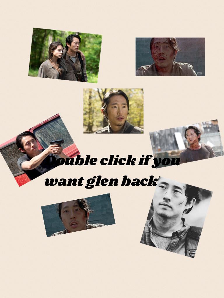 Double click if you want glen back