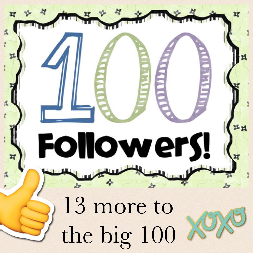 Please 13 more I will give a shout out to my 100th follower 