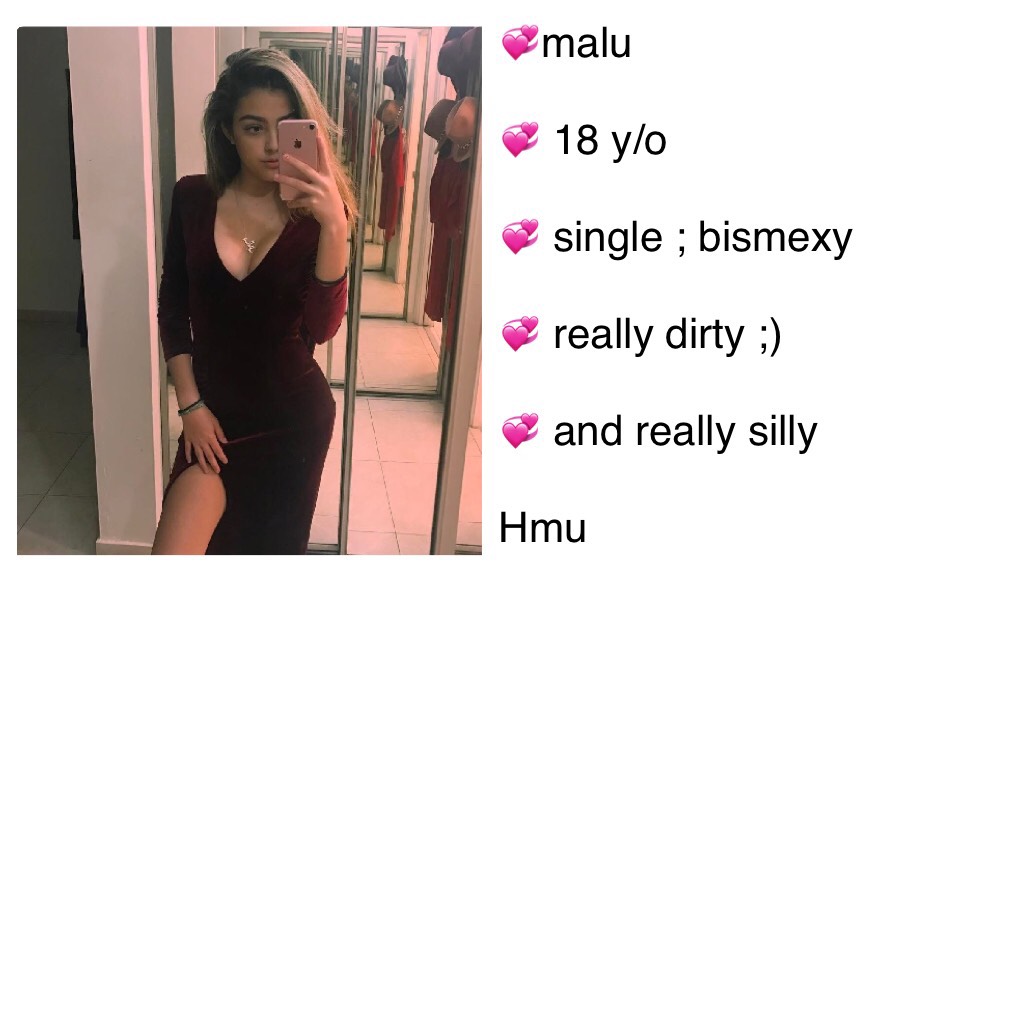 💞malu

💞 18 y/o

💞 single ; bismexy

💞 really dirty ;) 

💞 and really sil