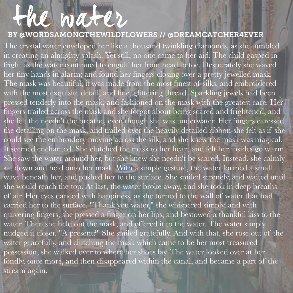 06•05•17 // the water | 💦 here is the next part of that story ! I wrote this a while ago btw 😂 *stiffles yawn* its night now, gotta go sleep ! 😴 good night lovelies, sweet dreams ! 💐🌿 I may continue The Café story tmrw, if I have time. | xx