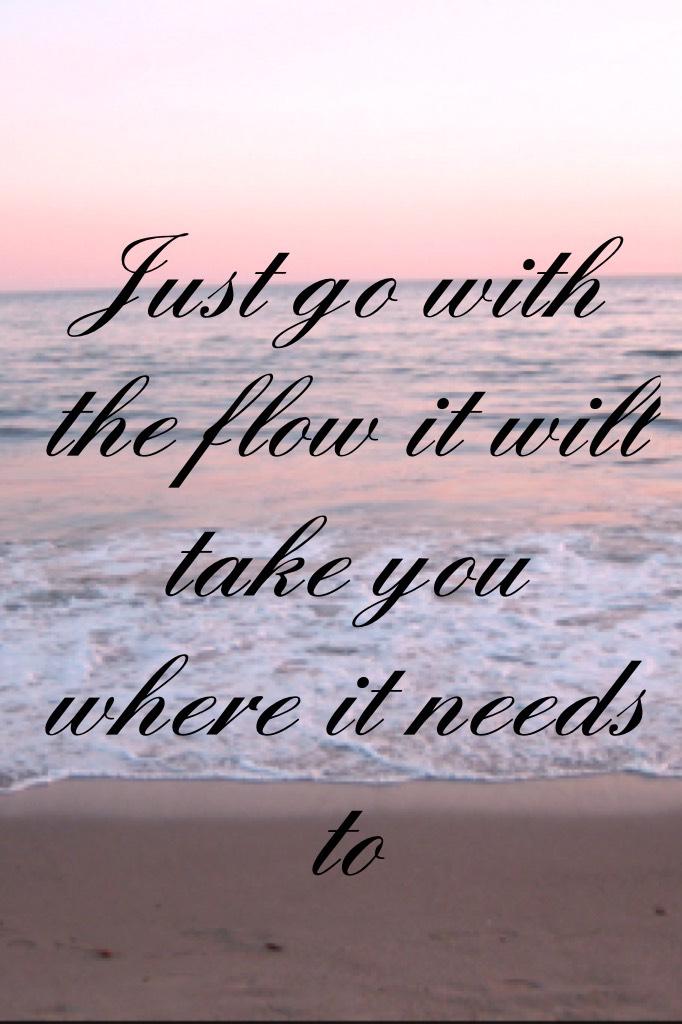 Just go with the flow it will take you where it needs to 