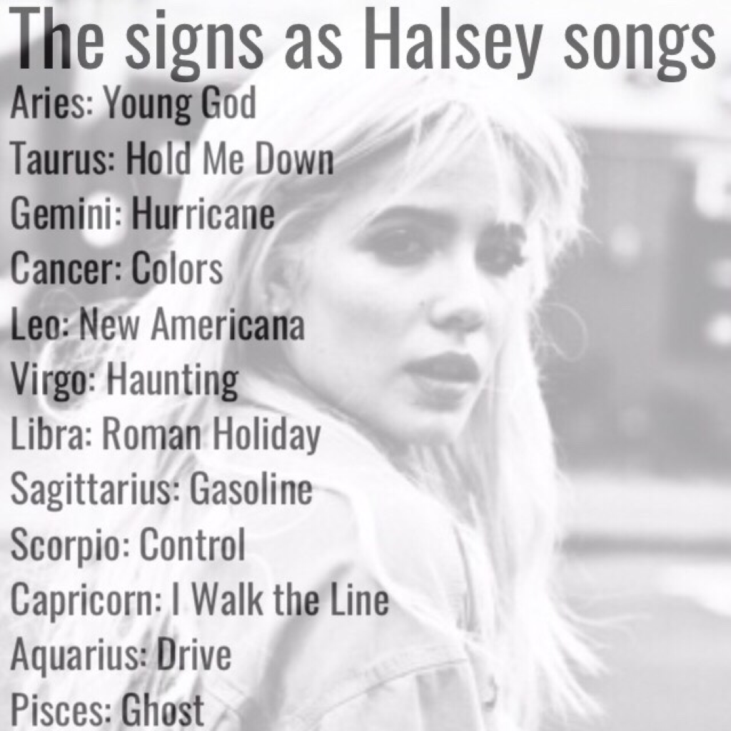 🚬The signs as Halsey songs🖕
Sorry I could include all of them. There were too many!😆💕