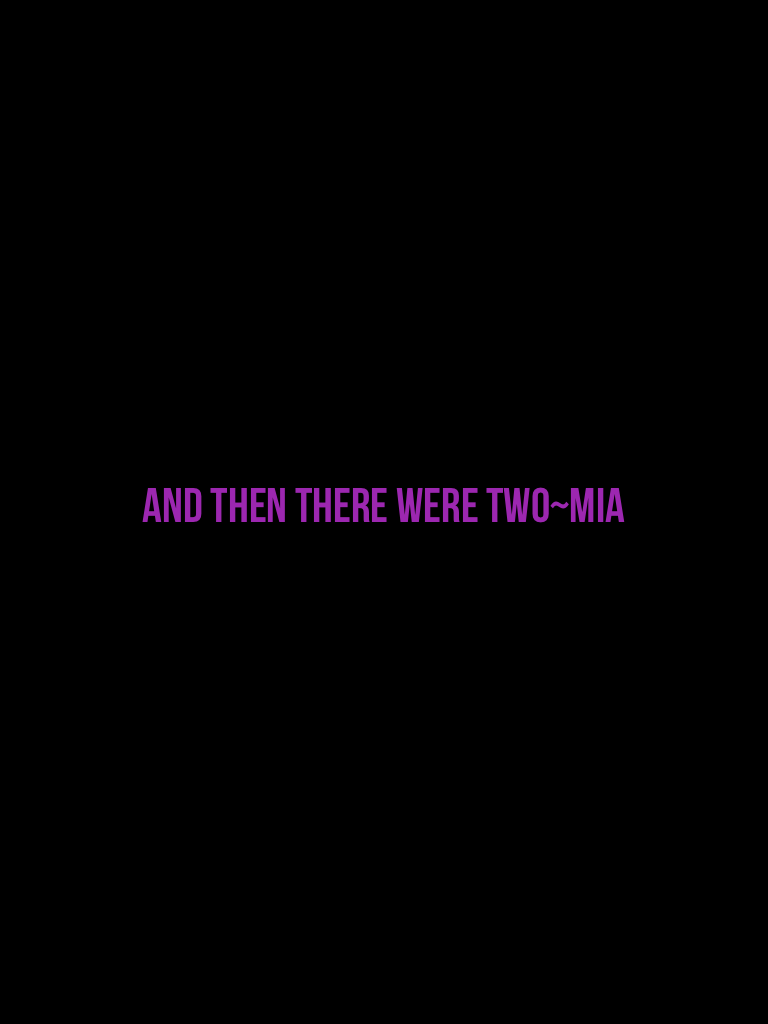 And then there were two~Mia