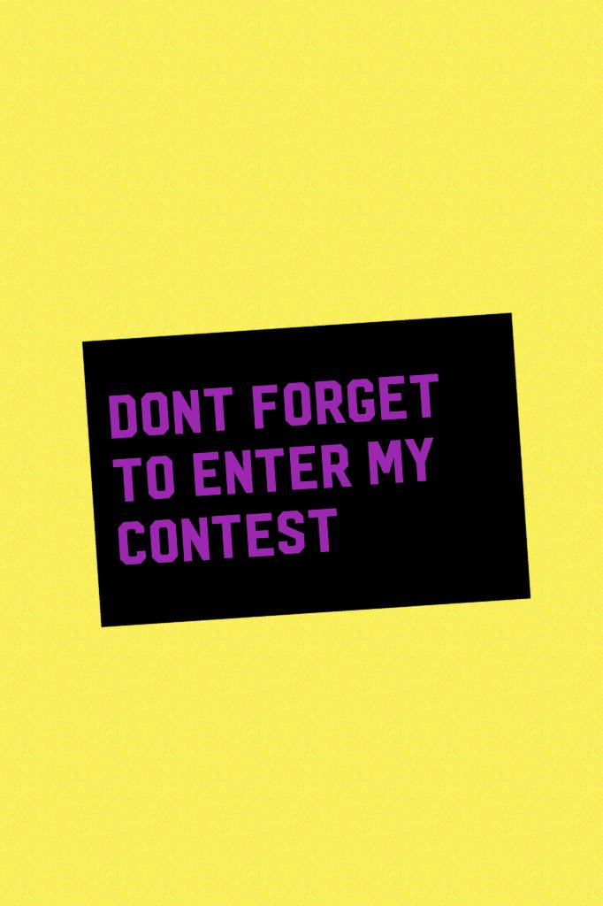 Dont forget to enter my contest