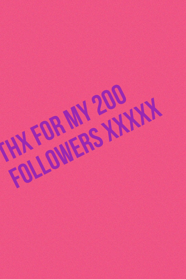 Thx for my 200 Followers xxxxx