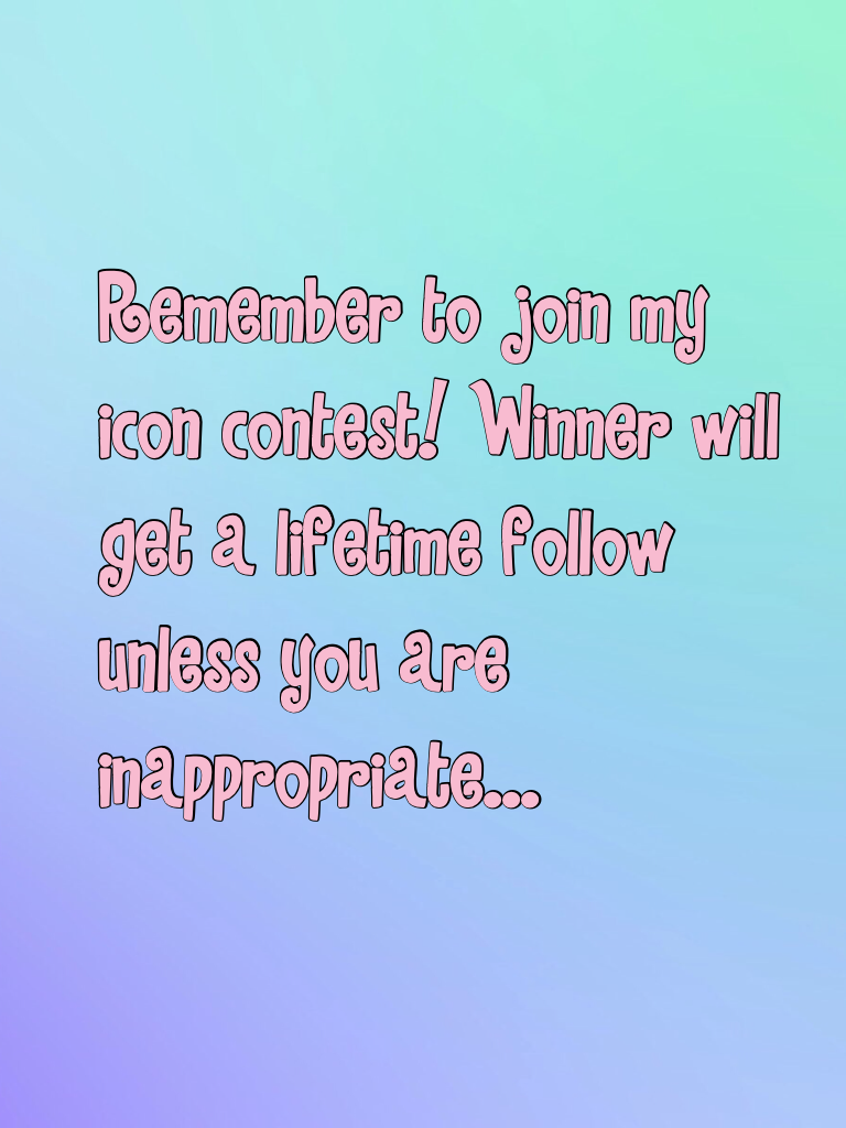 TAP
Please join my icon contest! Winner will get a lifetime follow unless you are inappropriate...