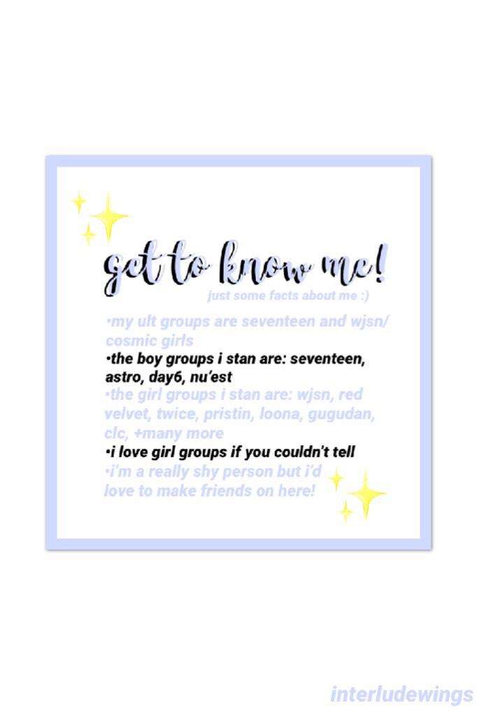 ✨open✨
get to know me! just some facts about me + the groups i stan