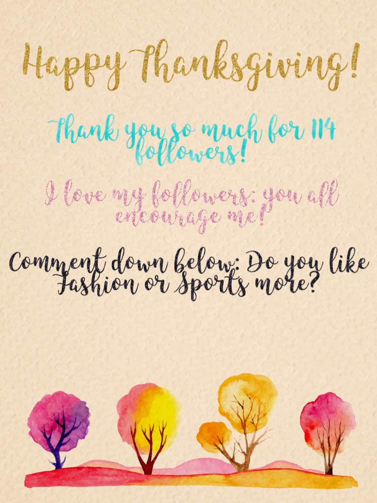 Happy Thanksgiving! Thank you so much for 114 followers! 