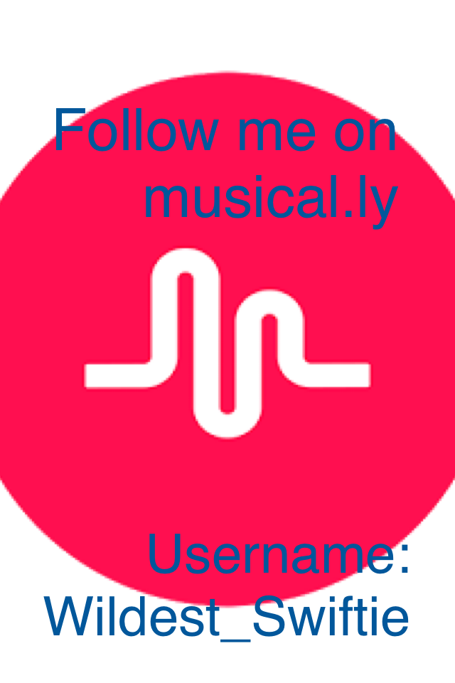 Follow me on musical.ly @Wildest_Swiftie 