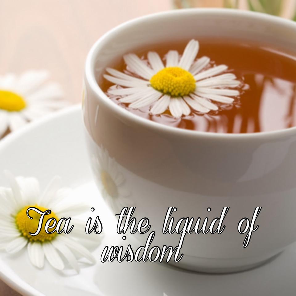 Tea is the liquid of wisdom 
