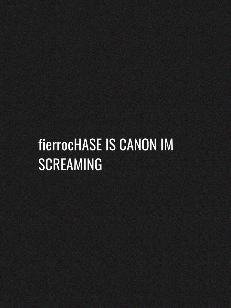 fierrocHASE IS CANON IM SCREAMING