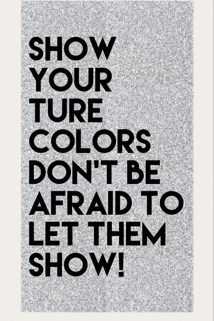 Show your TURE COLORS don't be afraid to let them show!❤️❤️❤️