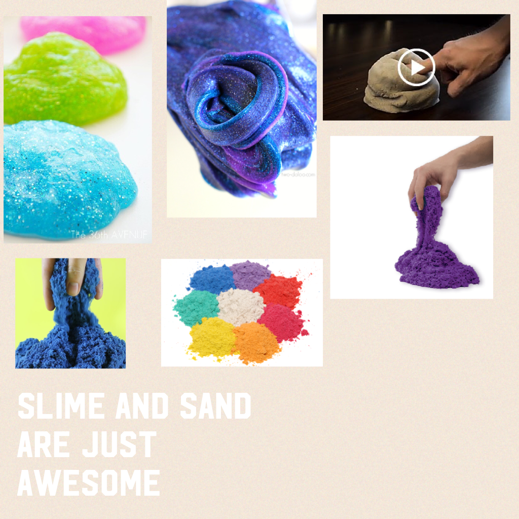 Slime and sand are just awesome 