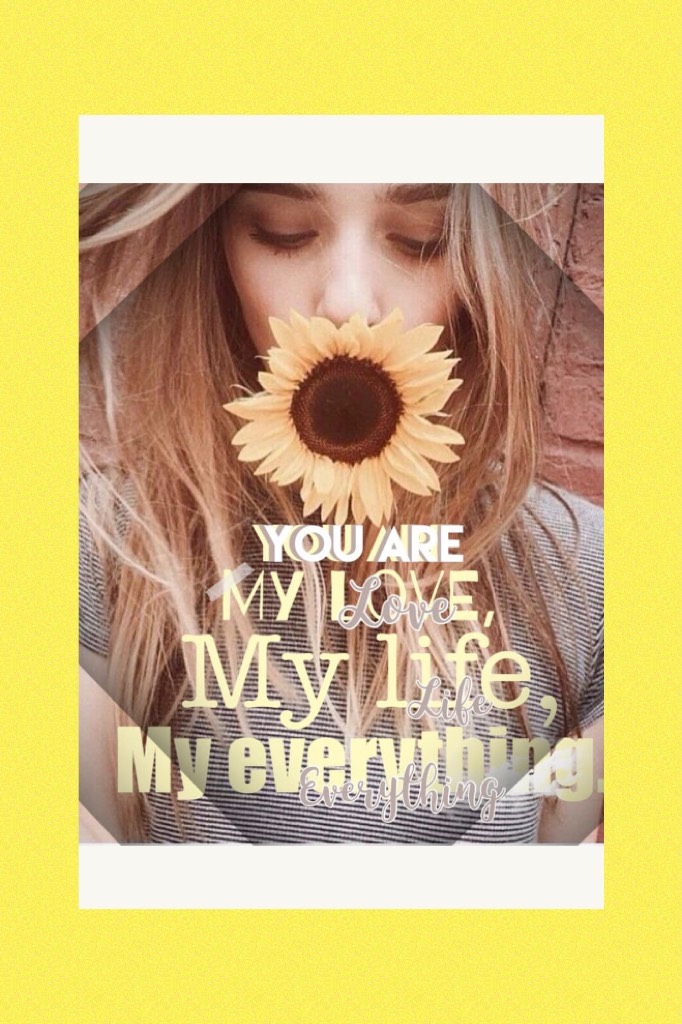 You are my love 💛🍯🌻