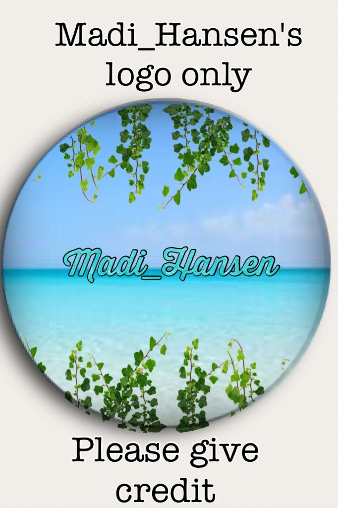 Information:

Madi_Hansen's Logo only
If you would like a logo, let me know. 
Thank you
🐚