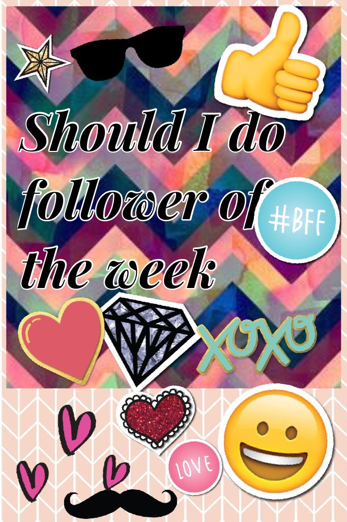 Should I do follower of the week ??