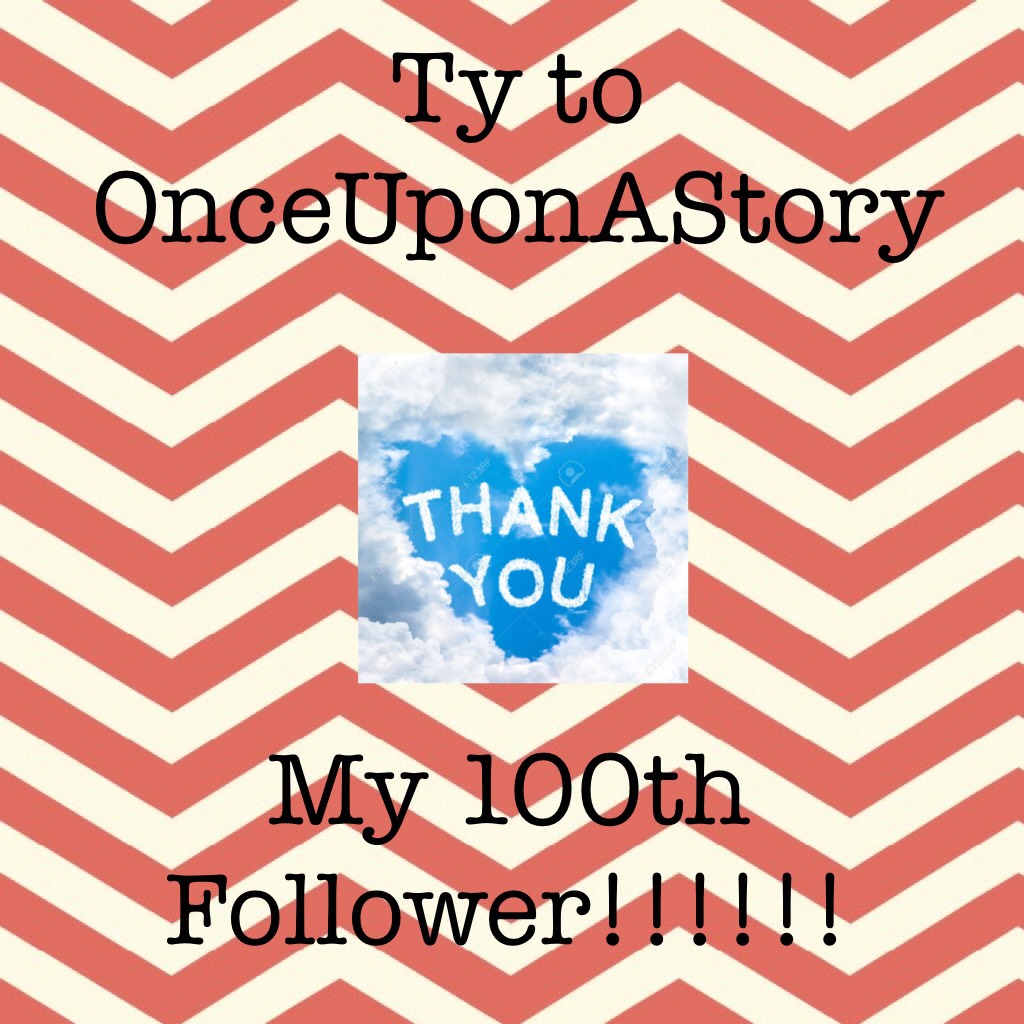 •tap•
Holy cow! It's hard to believe my 100th follower! I'm so excited! Everyone on pc is so supportive. Ty. 
@OnceUponAStory 
Thank you for being my 100th follower. Ur collages are amazing and beautiful. 