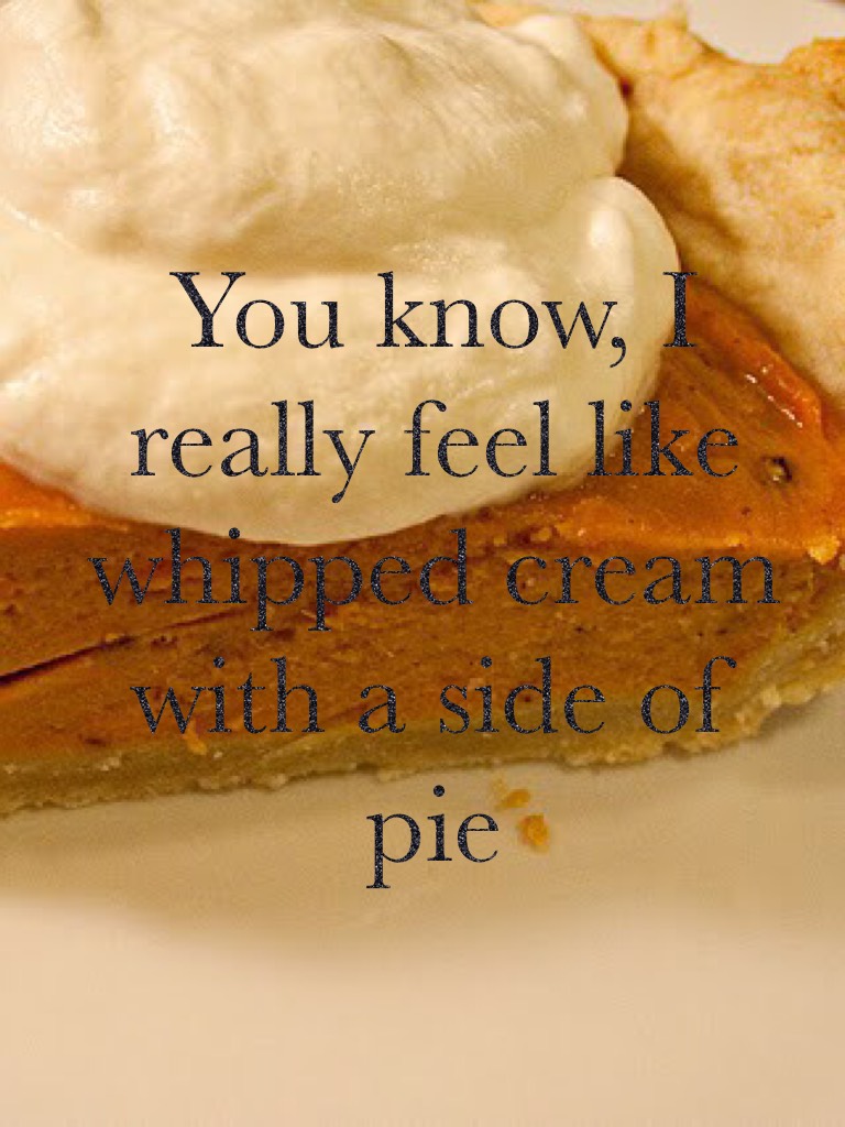 Whipped cream vs. pie 