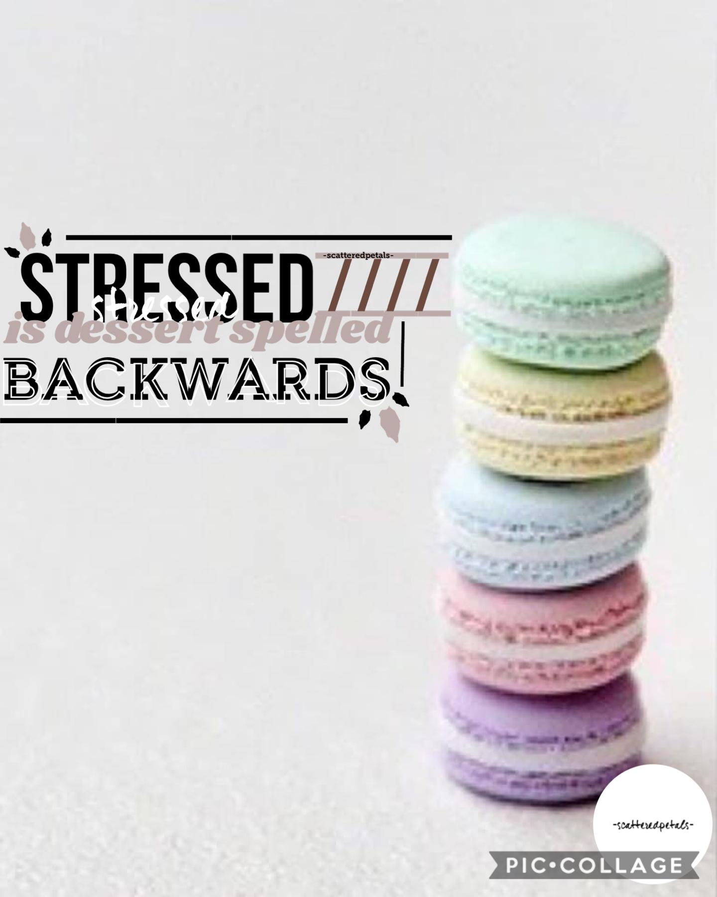 Tap
What do you think?? 
Quote: “Stressed is dessert spelled backwards” -Unknown 
only a few more weeks to enter my contest!!
6/17/20

Enjoy
