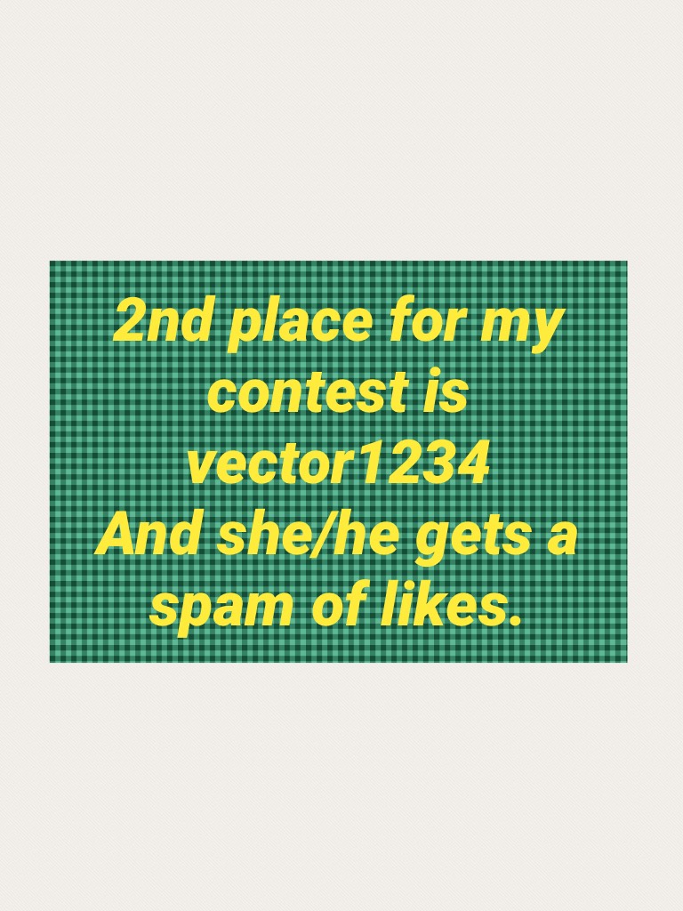 2nd place for my contest is
vector1234
And she/he gets a spam of likes.