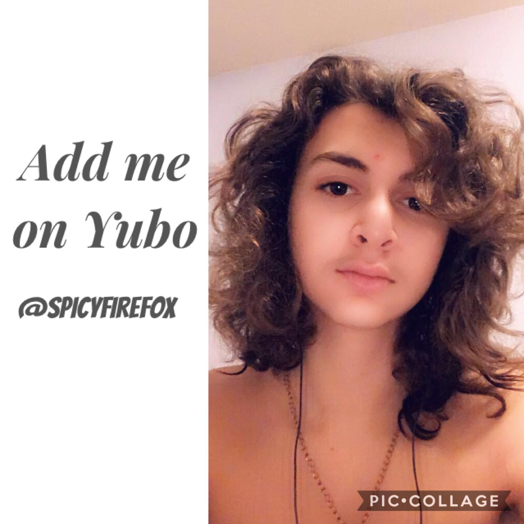Add me on the Yubo app. My username is @SpicyFireFox