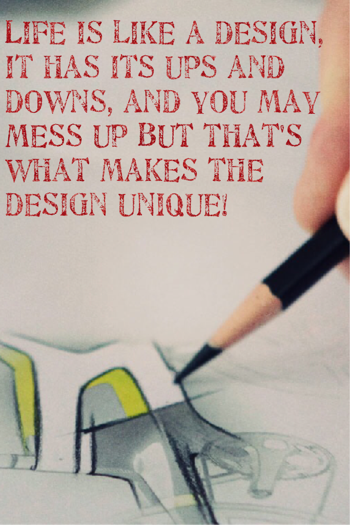 Life is like a design.