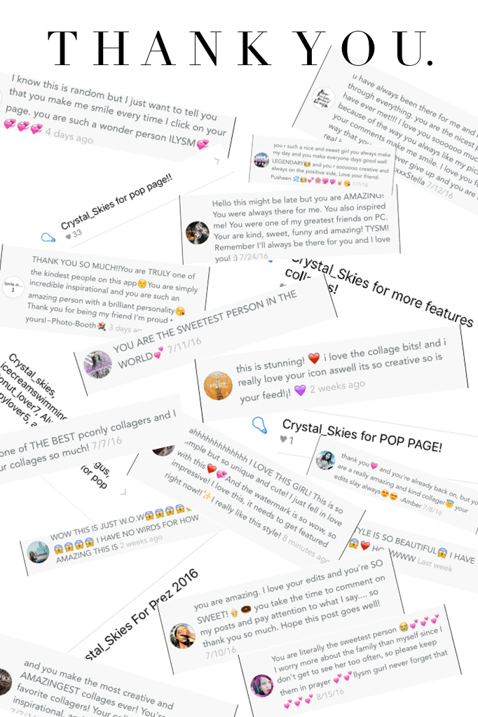 Thank you all so much for everything☺️ you guys are the best and I can't ask for anything better😘 you have all helped me out and I need to know how to repay you😘 I love you all and never forget that✨ T H A N K  Y O U. ~Crystal💫
