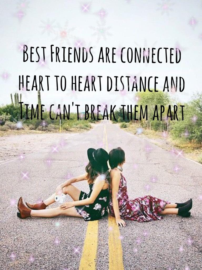 Best Friends are connected heart to heart distance and Time can't break them apart 