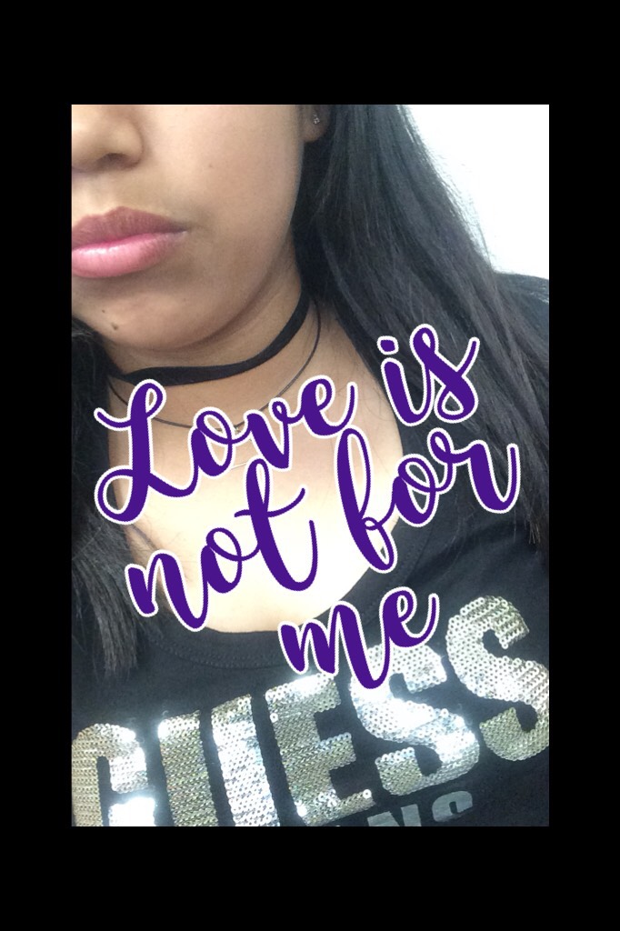 Love is not for me