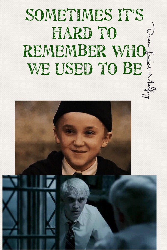 Sometimes it's hard to remember who we used to be {Day 3} QOTD: Who's your favourite Harry Potter character AOTD: DRACO MALFOY 