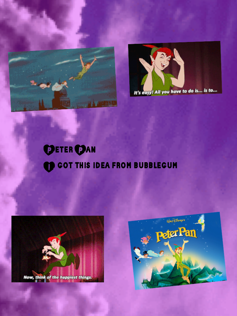 Peter Pan
I got this idea from bubblegum