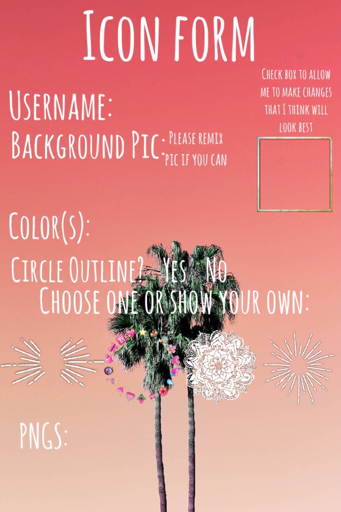 🌴TAP🌴
So I’m sorry if I haven’t made yours yet! Pls remix another form or comment to tell me if you’ve been waiting for awhile. Once again I apologize! Comment any questions!!! 🧡