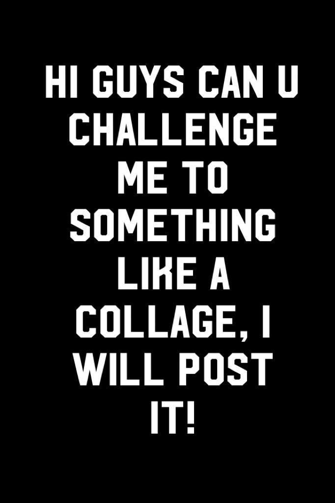Plz give me a challenge