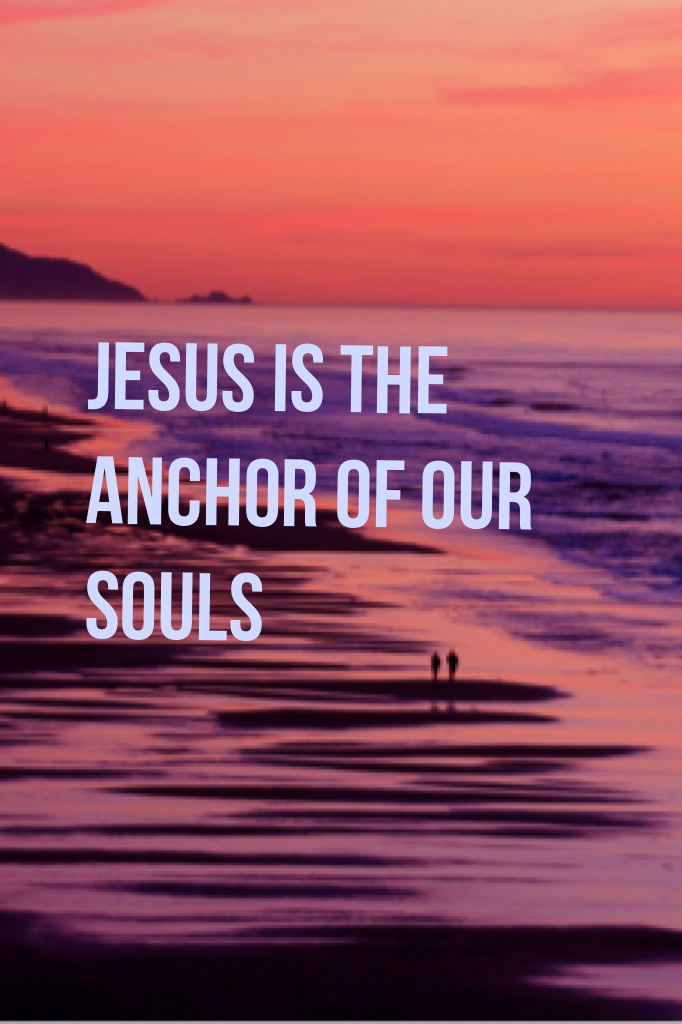 Jesus is the anchor of our souls