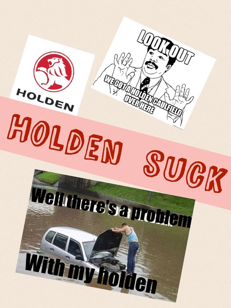 Holden  suck