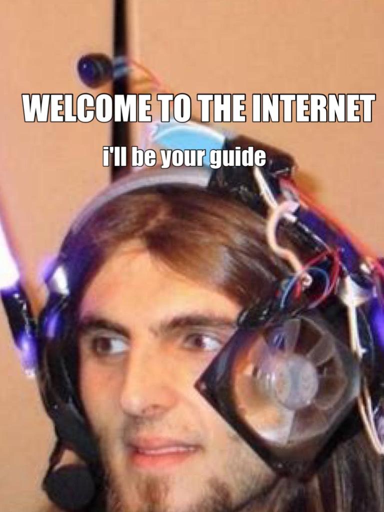 WELCOME TO THE INTERNET