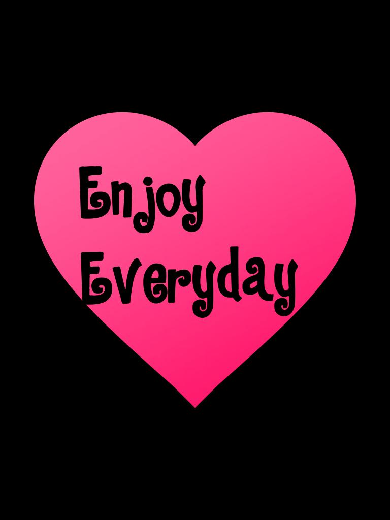 Enjoy 
Everyday 