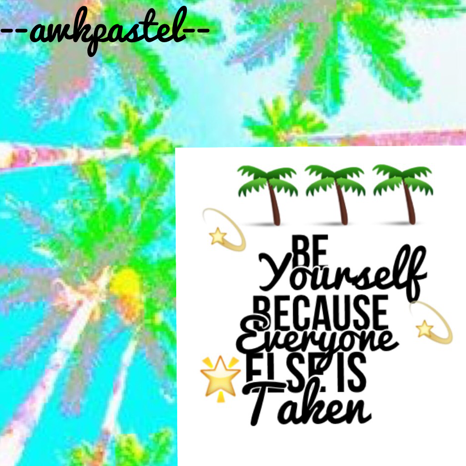 Be yourself because everyone else is taken!✨🌟💫🌴
