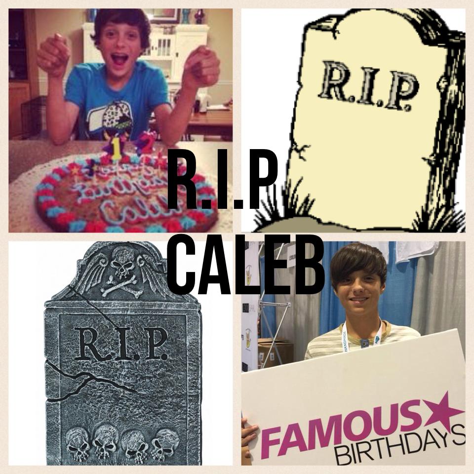 R.I.P Caleb
I will miss you so much😓😰😭😨