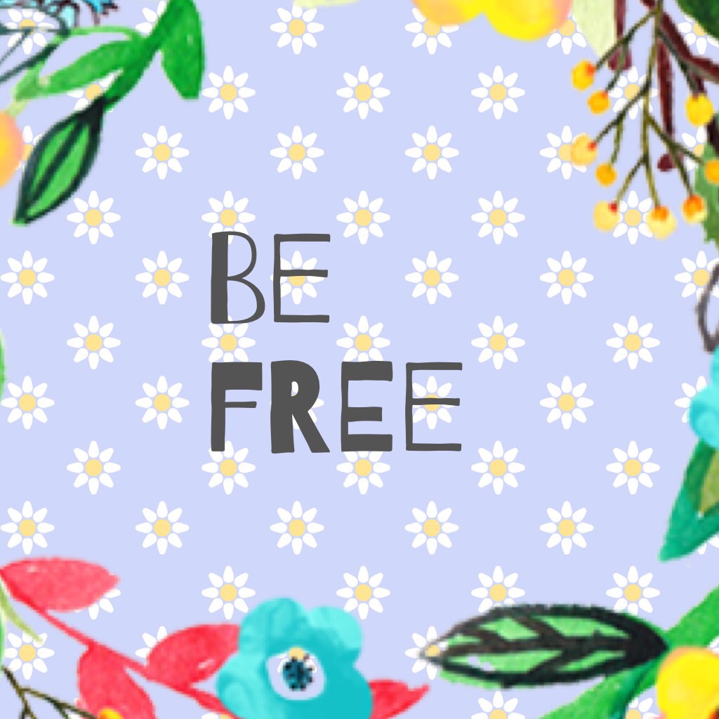 Be free 
My first ever picCollage I've posted
