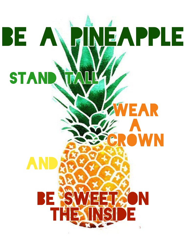 Be a pineapple 🍍🙃🙂😁♥️