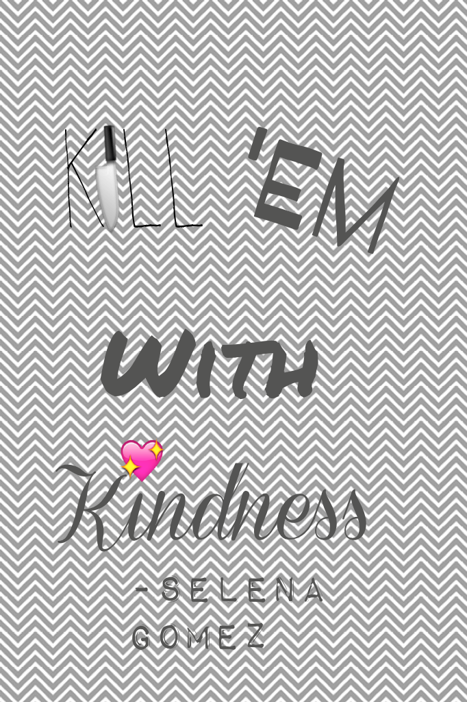 Kill em with kindness
#quoteoftheday