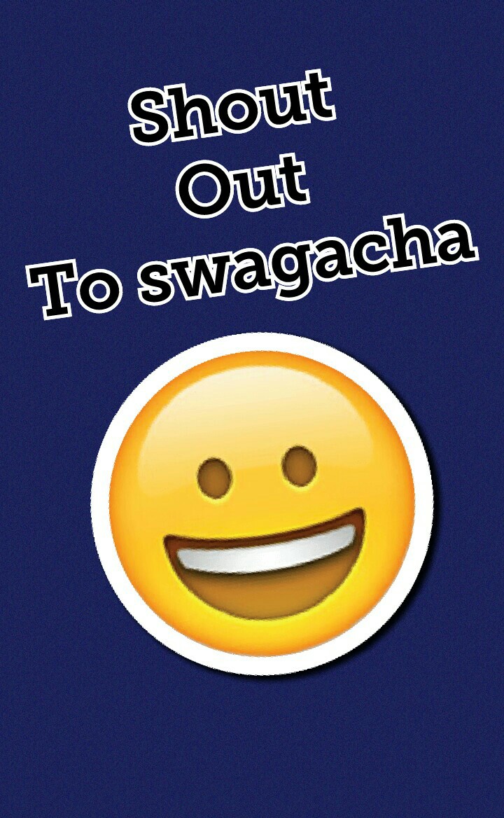Shout 
Out 
To swagacha 