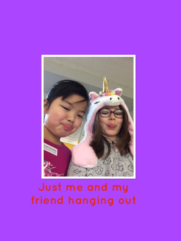 Just me and my friend hanging out yas just us and my unicorn 